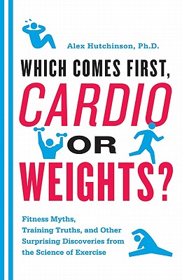 Seller image for Which Comes First, Cardio or Weights?: Fitness Myths, Training Truths, and Other Surprising Discoveries from the Science of Exercise (Paperback or Softback) for sale by BargainBookStores