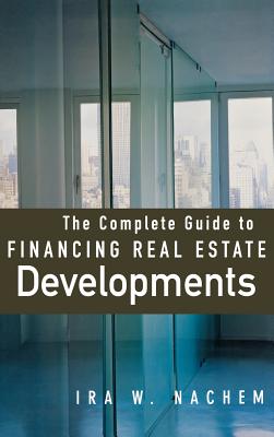 Seller image for The Complete Guide to Financing Real Estate Developments (Hardback or Cased Book) for sale by BargainBookStores