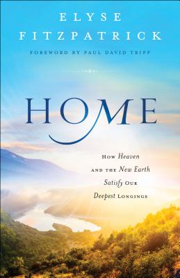 Seller image for Home: How Heaven and the New Earth Satisfy Our Deepest Longings (Paperback or Softback) for sale by BargainBookStores