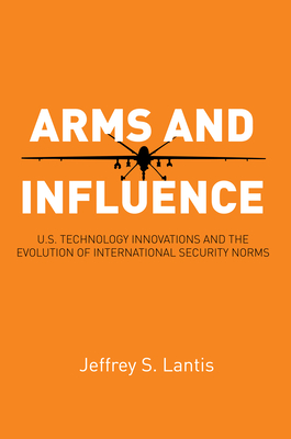 Bild des Verkufers fr Arms and Influence: U.S. Technology Innovations and the Evolution of International Security Norms (Paperback or Softback) zum Verkauf von BargainBookStores