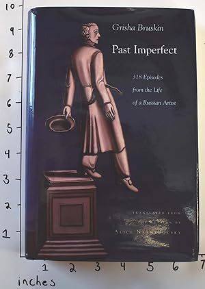 Bild des Verkufers fr Past Imperfect : 318 Episodes from the Life of a Russian Artist zum Verkauf von Mullen Books, ABAA