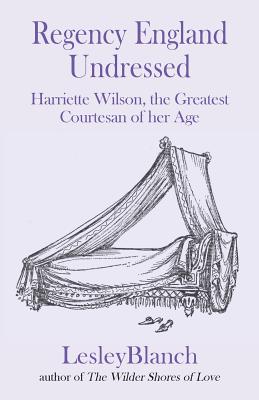 Seller image for Regency England Undressed: Harriette Wilson, the Greatest Courtesan of Her Age (Paperback or Softback) for sale by BargainBookStores