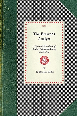 Imagen del vendedor de Brewer's Analyst: A Systematic Handbook of Analysis Relating to Brewing and Malting, Giving Details of Up-To-Date Methods of Analysing A (Paperback or Softback) a la venta por BargainBookStores