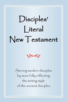 Immagine del venditore per Disciples' Literal New Testament: Serving Modern Disciples by More Fully Reflecting the Writing Style of the Ancient Disciples (Hardback or Cased Book) venduto da BargainBookStores