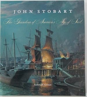 Bild des Verkufers fr John Stobart. The Grandeur of America's Age of Sail zum Verkauf von Mare Booksellers ABAA, IOBA