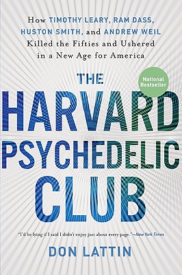 Seller image for The Harvard Psychedelic Club: How Timothy Leary, Ram Dass, Huston Smith, and Andrew Weil Killed the Fifties and Ushered in a New Age for America (Paperback or Softback) for sale by BargainBookStores