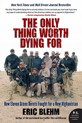 Imagen del vendedor de The Only Thing Worth Dying for: How Eleven Green Berets Fought for a New Afghanistan (Paperback or Softback) a la venta por BargainBookStores