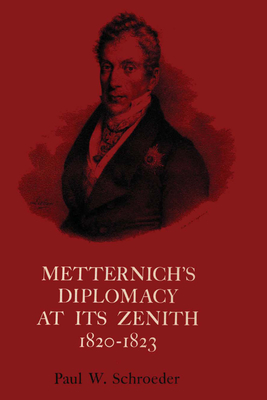 Bild des Verkufers fr Metternich's Diplomacy at Its Zenith, 1820-1823: Austria and the Congresses of Troppau, Laibach, and Verona (Paperback or Softback) zum Verkauf von BargainBookStores