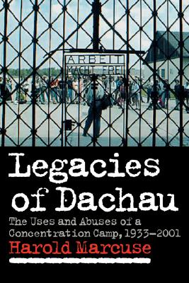 Imagen del vendedor de Legacies of Dachau: The Uses and Abuses of a Concentration Camp, 1933 2001 (Paperback or Softback) a la venta por BargainBookStores