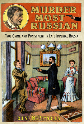 Imagen del vendedor de Murder Most Russian: True Crime and Punishment in Late Imperial Russia (Hardback or Cased Book) a la venta por BargainBookStores