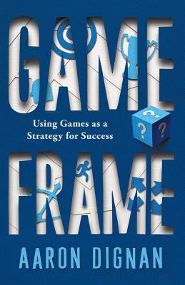 Seller image for Game Frame: Using Games as a Strategy for Success (Paperback or Softback) for sale by BargainBookStores