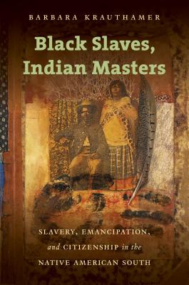 Seller image for Black Slaves, Indian Masters: Slavery, Emancipation, and Citizenship in the Native American South (Paperback or Softback) for sale by BargainBookStores