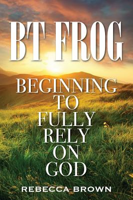 Bild des Verkufers fr BT Frog: Beginning to Fully Rely on God (Paperback or Softback) zum Verkauf von BargainBookStores