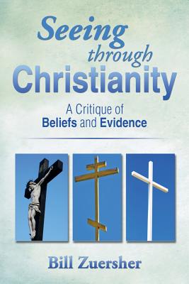 Bild des Verkufers fr Seeing Through Christianity: A Critique of Beliefs and Evidence (Paperback or Softback) zum Verkauf von BargainBookStores