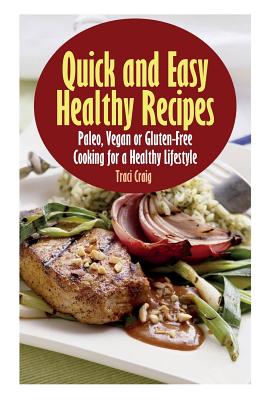 Bild des Verkufers fr Quick and Easy Healthy Recipes: Paleo, Vegan and Gluten-Free Cooking for a Healthy Lifestyle (Paperback or Softback) zum Verkauf von BargainBookStores