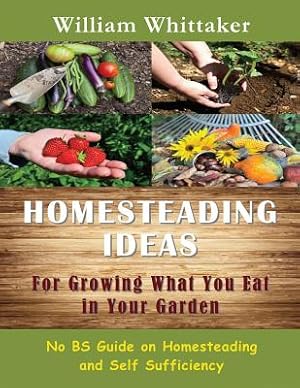 Seller image for Homesteading Ideas for Growing What You Eat in Your Garden: No Bs Guide on Homesteading and Self Sufficiency (Paperback or Softback) for sale by BargainBookStores