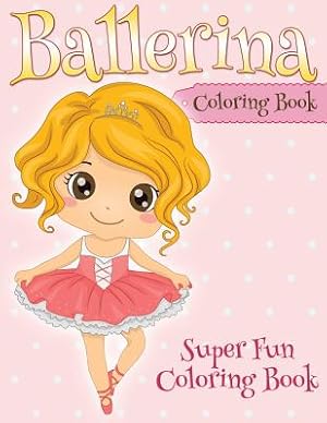 Seller image for Ballerina Coloring Book: Super Fun Coloring Book (Paperback or Softback) for sale by BargainBookStores