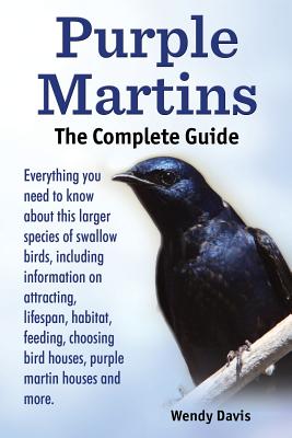 Seller image for Purple Martins. the Complete Guide. Includes Info on Attracting, Lifespan, Habitat, Choosing Birdhouses, Purple Martin Houses and More. (Paperback or Softback) for sale by BargainBookStores
