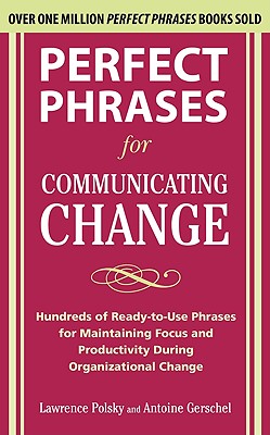 Seller image for Perfect Phrases for Communicating Change: Hundreds of Ready-To-Use Phrases for Maintaining Focus and Productivity During Organizational Change (Paperback or Softback) for sale by BargainBookStores