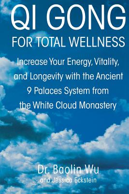 Seller image for Qi Gong for Total Wellness: Increase Your Energy, Vitality, and Longevity with the Ancient 9 Palaces System from the White Cloud Monastery (Paperback or Softback) for sale by BargainBookStores