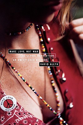 Bild des Verkufers fr Make Love, Not War: The Sexual Revolution: An Unfettered History (Hardback or Cased Book) zum Verkauf von BargainBookStores