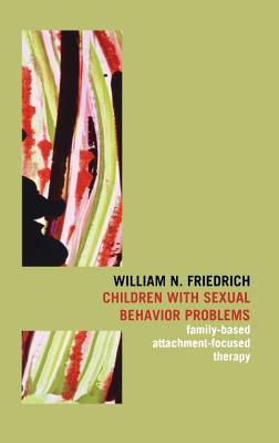 Immagine del venditore per Children with Sexual Behavior Problems: Family-Based, Attachment-Focused Therapy (Hardback or Cased Book) venduto da BargainBookStores