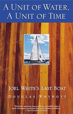 Seller image for A Unit of Water, a Unit of Time: Joel White's Last Boat (Paperback or Softback) for sale by BargainBookStores