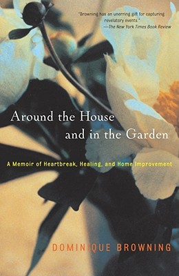 Seller image for Around the House and in the Garden: A Memoir of Heartbreak, Healing, and Home Improvement (Paperback or Softback) for sale by BargainBookStores