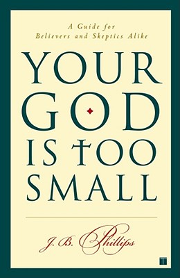 Seller image for Your God Is Too Small: A Guide for Believers and Skeptics Alike (Paperback or Softback) for sale by BargainBookStores