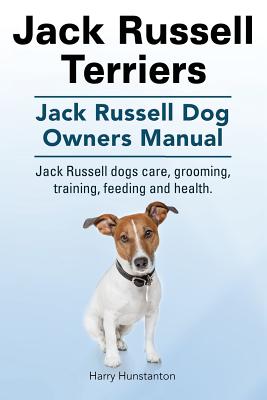 Imagen del vendedor de Jack Russell Terriers. Jack Russell Dog Owners Manual. Jack Russell Dogs Care, Grooming, Training, Feeding and Health. (Paperback or Softback) a la venta por BargainBookStores