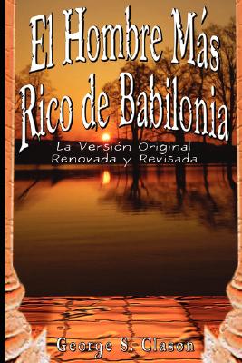 Bild des Verkufers fr El Hombre Mas Rico de Babilonia: La Version Original Renovada y Revisada (Paperback or Softback) zum Verkauf von BargainBookStores