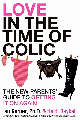 Seller image for Love in the Time of Colic: The New Parents' Guide to Getting It on Again (Paperback or Softback) for sale by BargainBookStores