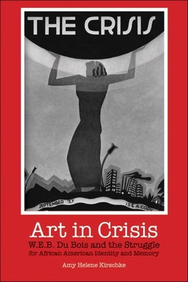 Immagine del venditore per Art in Crisis: W. E. B. Du Bois and the Struggle for African American Identity and Memory (Paperback or Softback) venduto da BargainBookStores