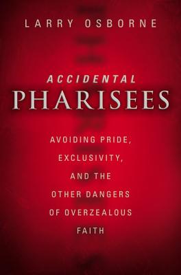 Seller image for Accidental Pharisees: Avoiding Pride, Exclusivity, and the Other Dangers of Overzealous Faith (Paperback or Softback) for sale by BargainBookStores