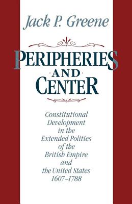 Seller image for Peripheries and Center: Constitutional Development in the Extended Polities of the British Empire and the United States, 1607-1788 (Paperback or Softback) for sale by BargainBookStores