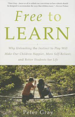 Imagen del vendedor de Free to Learn: Why Unleashing the Instinct to Play Will Make Our Children Happier, More Self-Reliant, and Better Students for Life (Paperback or Softback) a la venta por BargainBookStores