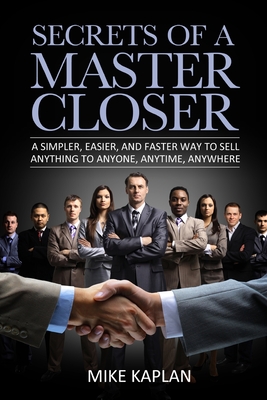 Immagine del venditore per Secrets of a Master Closer: A Simpler, Easier, and Faster Way to Sell Anything to Anyone, Anytime, Anywhere (Paperback or Softback) venduto da BargainBookStores