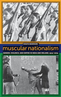 Imagen del vendedor de Muscular Nationalism: Gender, Violence, and Empire in India and Ireland, 1914-2004 (Hardback or Cased Book) a la venta por BargainBookStores