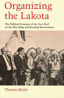 Immagine del venditore per Organizing the Lakota: The Political Economy of the New Deal on the Pine Ridge and Rosebud Reservations (Paperback or Softback) venduto da BargainBookStores