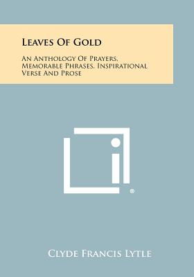 Image du vendeur pour Leaves of Gold: An Anthology of Prayers, Memorable Phrases, Inspirational Verse and Prose (Paperback or Softback) mis en vente par BargainBookStores