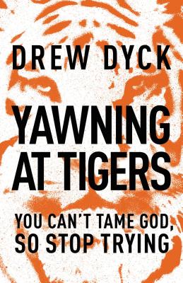Bild des Verkufers fr Yawning at Tigers: You Can't Tame God, So Stop Trying (Paperback or Softback) zum Verkauf von BargainBookStores