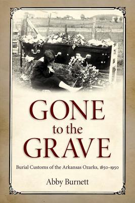 Immagine del venditore per Gone to the Grave: Burial Customs of the Arkansas Ozarks, 1850-1950 (Paperback or Softback) venduto da BargainBookStores