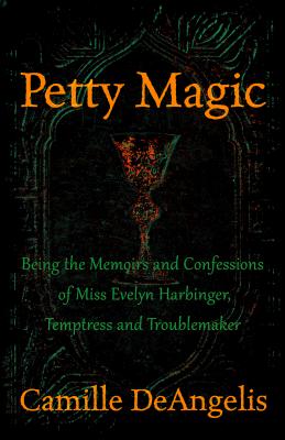 Seller image for Petty Magic: Being the Memoirs and Confessions of Miss Evelyn Harbinger, Temptress and Troublemaker (Paperback or Softback) for sale by BargainBookStores