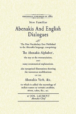 Seller image for Abenakis and English Dialogues: The First Vocabulary Ever Published in the Abenakis Language, Comprising: The Abenakis Alphabet, the Key to Pronunciat (Paperback or Softback) for sale by BargainBookStores