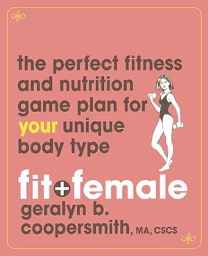 Immagine del venditore per Fit and Female: The Perfect Fitness and Nutrition Game Plan for Your Unique Body Type (Hardback or Cased Book) venduto da BargainBookStores