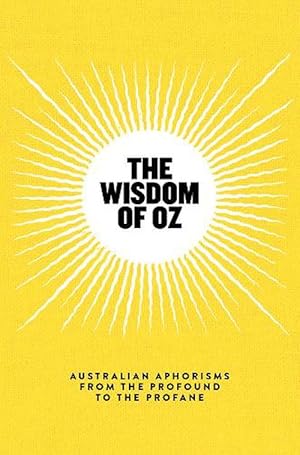 Bild des Verkufers fr The Wisdom of Oz: Australian Aphorisms from the Profound to the Profane (Hardcover) zum Verkauf von Grand Eagle Retail
