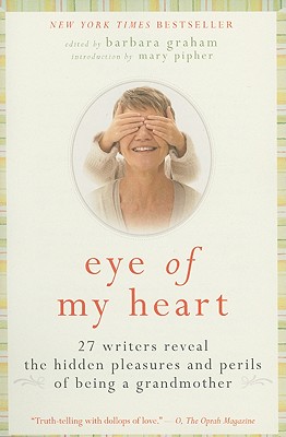 Seller image for Eye of My Heart: 27 Writers Reveal the Hidden Pleasures and Perils of Being a Grandmother (Paperback or Softback) for sale by BargainBookStores