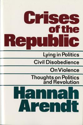 Imagen del vendedor de Crises of the Republic: Lying in Politics; Civil Disobedience; On Violence; Thoughts on Politics and Revolution (Paperback or Softback) a la venta por BargainBookStores