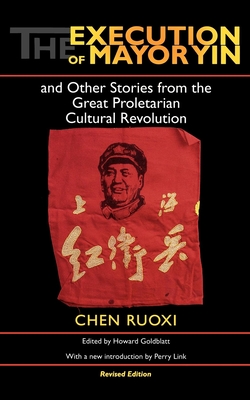 Image du vendeur pour The Execution of Mayor Yin and Other Stories from the Great Proletarian Cultural Revolution (Paperback or Softback) mis en vente par BargainBookStores