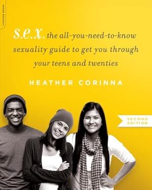 Seller image for S.E.X.: The All-You-Need-To-Know Sexuality Guide to Get You Through Your Teens and Twenties (Paperback or Softback) for sale by BargainBookStores